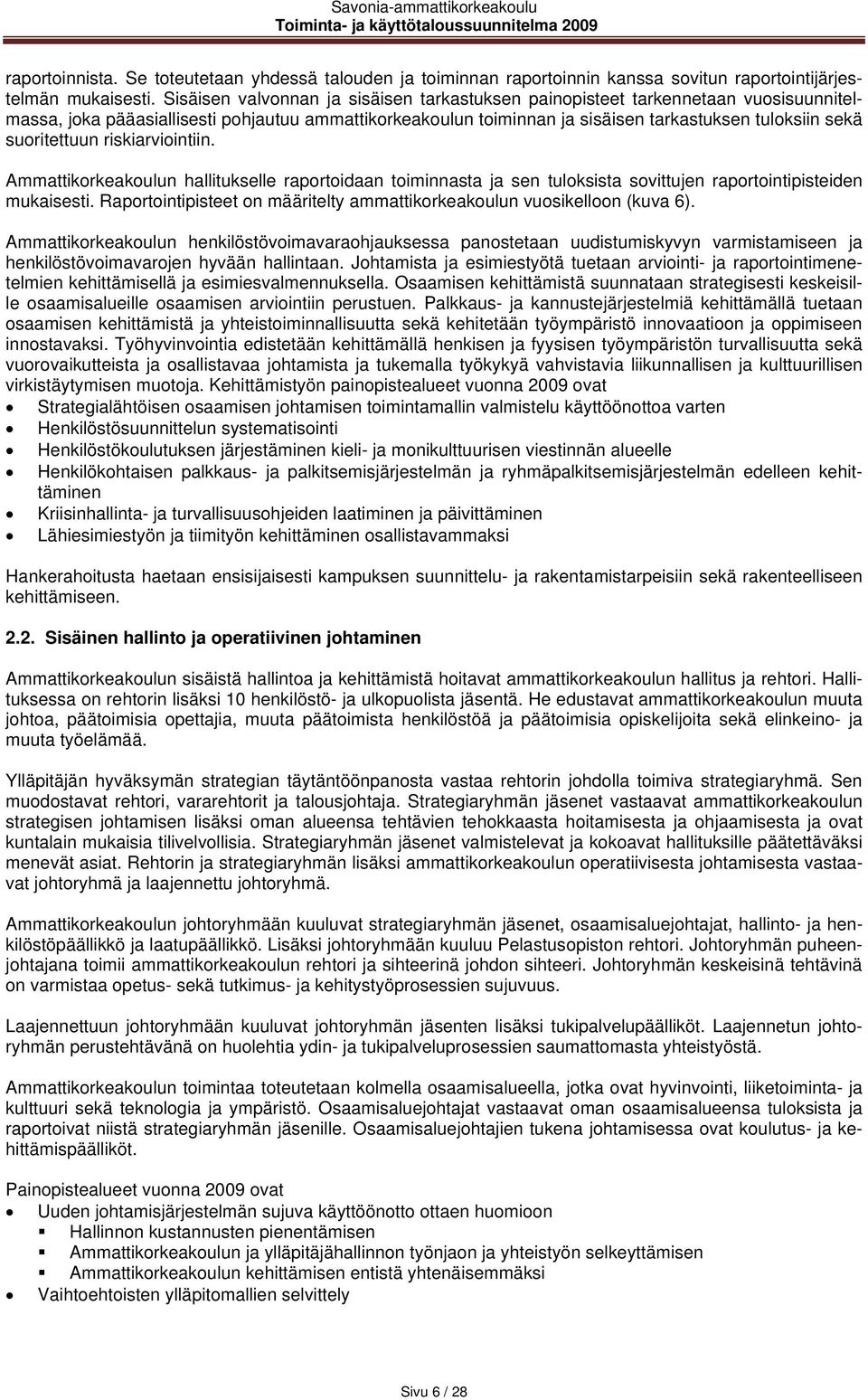 suoritettuun riskiarviointiin. Ammattikorkeakoulun hallitukselle raportoidaan toiminnasta ja sen tuloksista sovittujen raportointipisteiden mukaisesti.