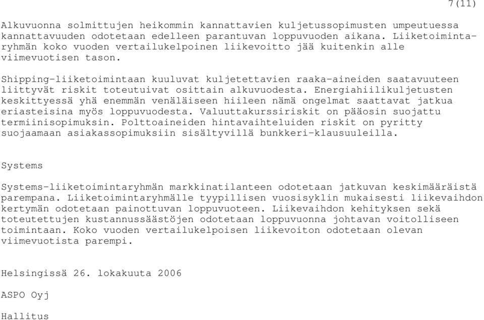 Shipping-liiketoimintaan kuuluvat kuljetettavien raaka-aineiden saatavuuteen liittyvät riskit toteutuivat osittain alkuvuodesta.