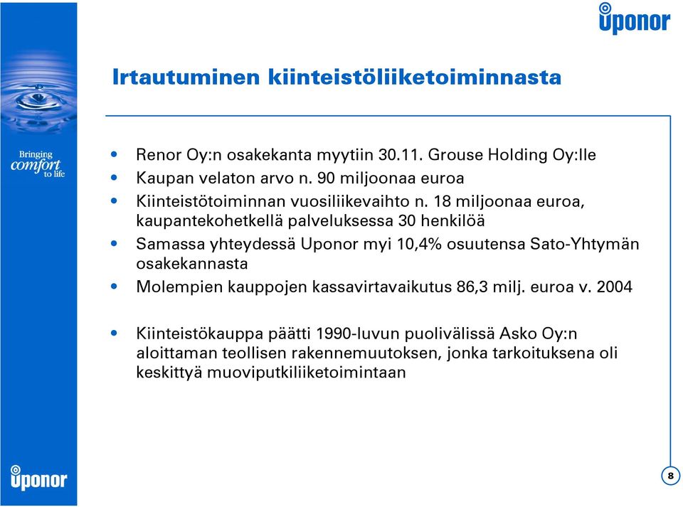 18 miljoonaa euroa, kaupantekohetkellä palveluksessa 30 henkilöä Samassa yhteydessä Uponor myi 10,4% osuutensa Sato-Yhtymän