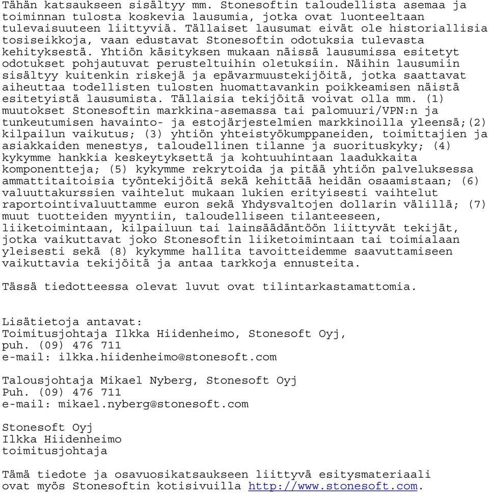 Yhtiön käsityksen mukaan näissä lausumissa esitetyt odotukset pohjautuvat perusteltuihin oletuksiin.