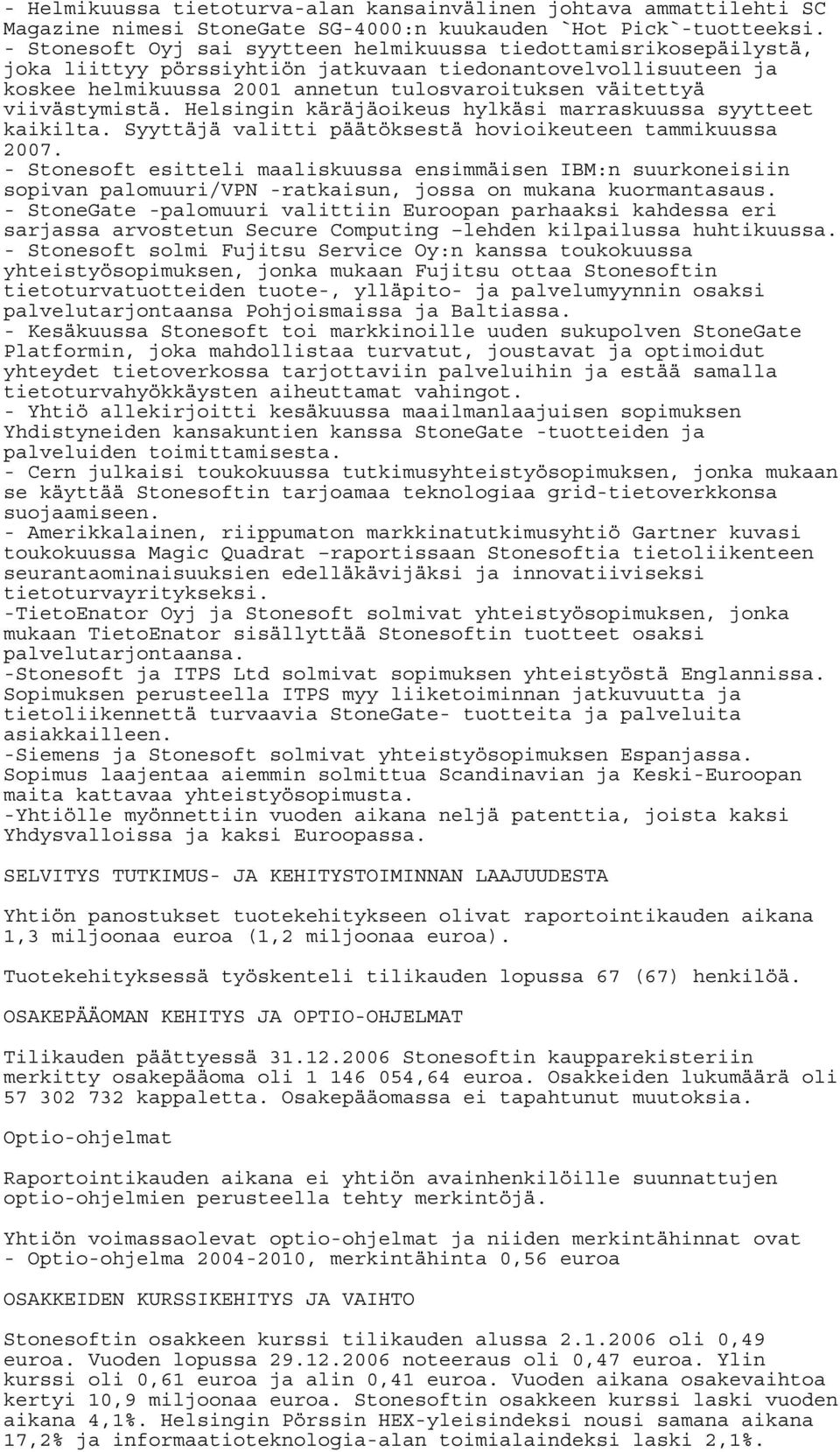 viivästymistä. Helsingin käräjäoikeus hylkäsi marraskuussa syytteet kaikilta. Syyttäjä valitti päätöksestä hovioikeuteen tammikuussa 2007.