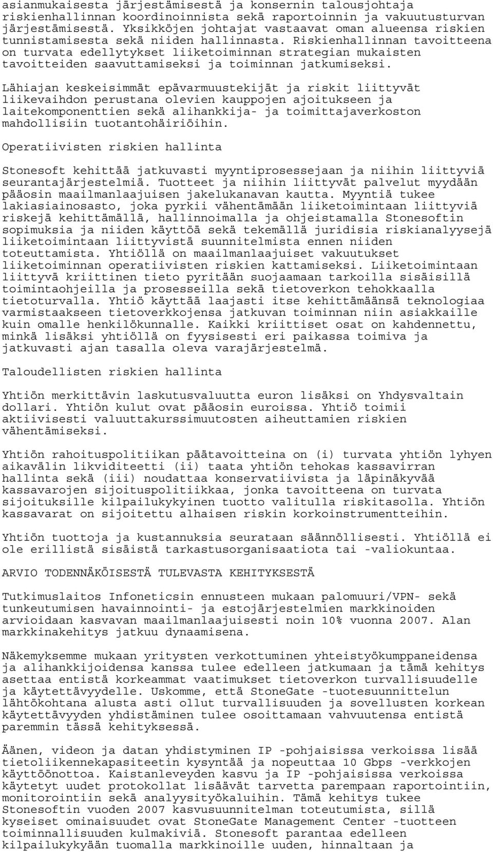 Riskienhallinnan tavoitteena on turvata edellytykset liiketoiminnan strategian mukaisten tavoitteiden saavuttamiseksi ja toiminnan jatkumiseksi.