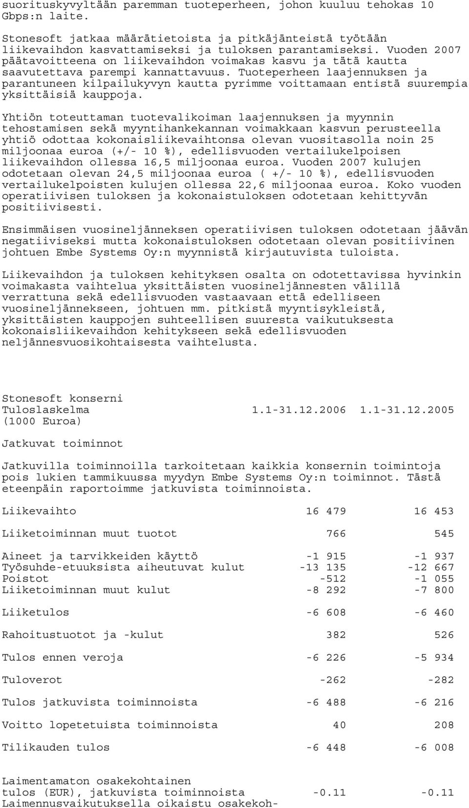 Tuoteperheen laajennuksen ja parantuneen kilpailukyvyn kautta pyrimme voittamaan entistä suurempia yksittäisiä kauppoja.
