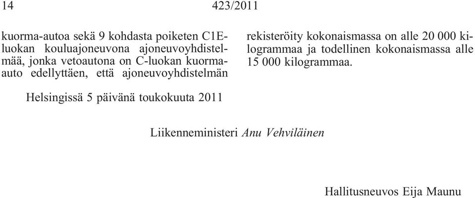 ajoneuvoyhdistelmän rekisteröity kokonaismassa on alle 20 000 kilogrammaa ja todellinen