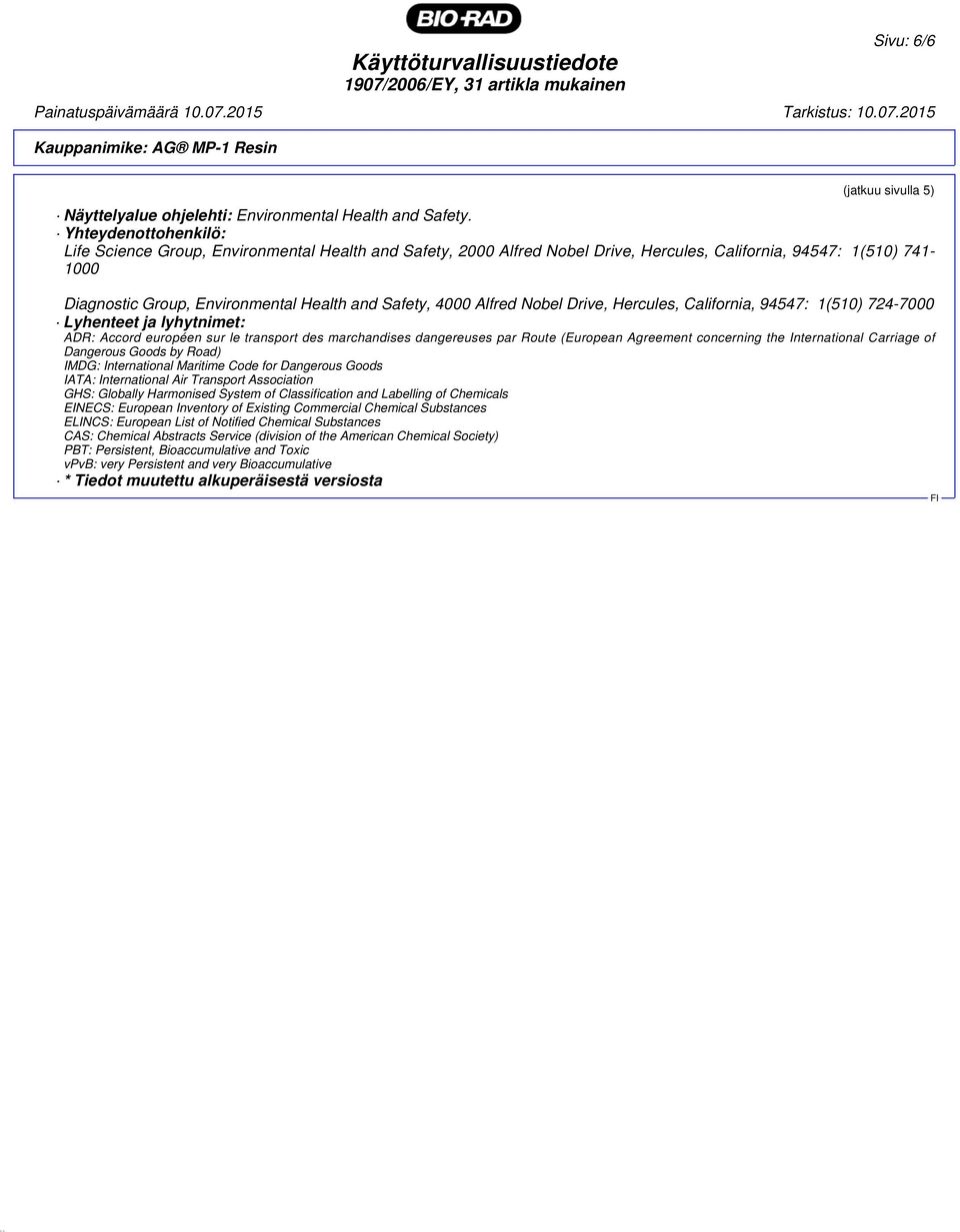 Alfred Nobel Drive, Hercules, California, 94547: 1(510) 724-7000 Lyhenteet ja lyhytnimet: ADR: Accord européen sur le transport des marchandises dangereuses par Route (European Agreement concerning