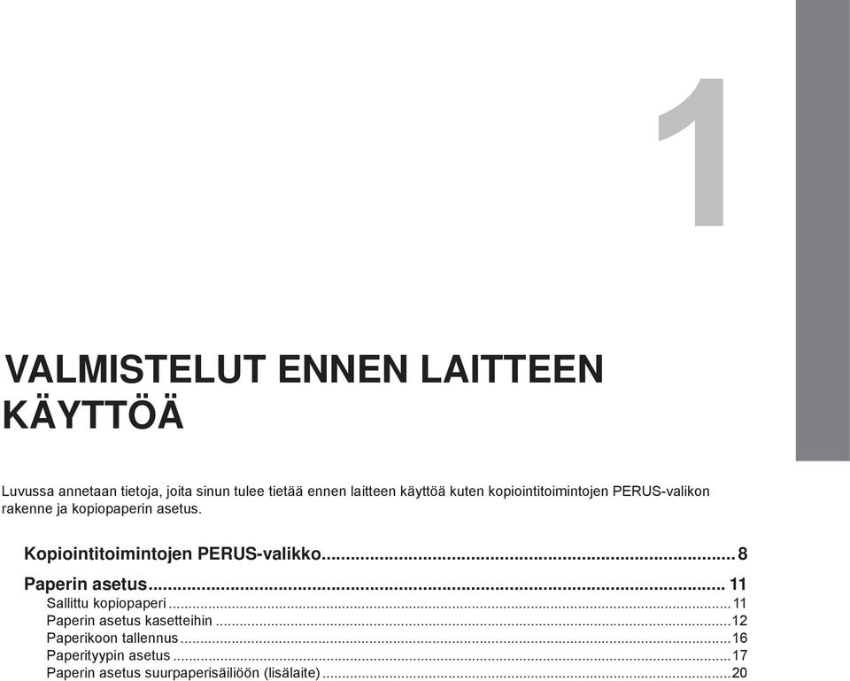 Kopiointitoimintojen PERUS-valikko... 8 Paperin asetus... Sallittu kopiopaperi.