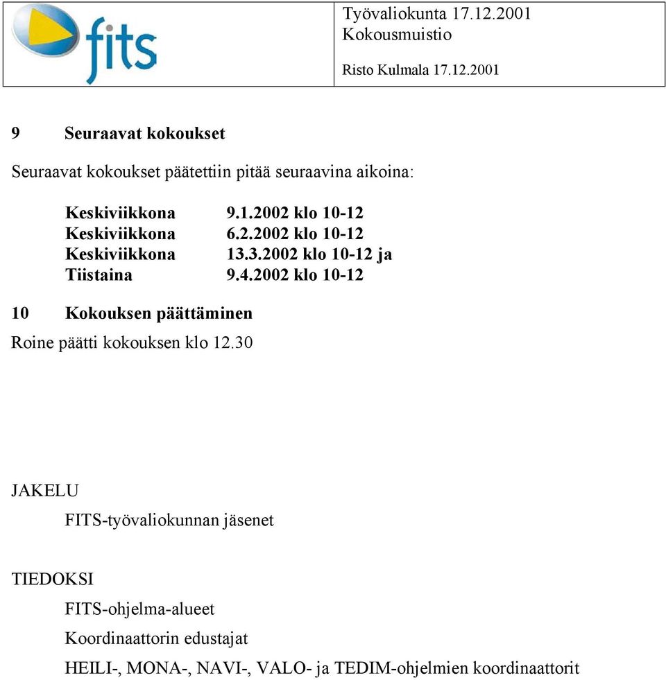 2002 klo 10-12 10 Kokouksen päättäminen Roine päätti kokouksen klo 12.