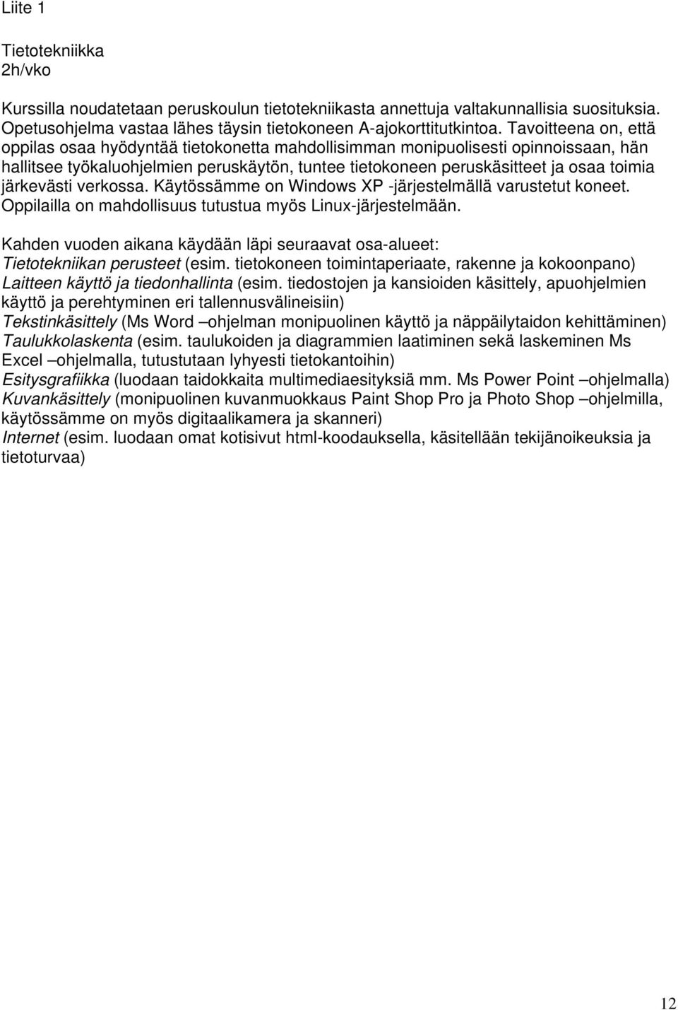 järkevästi verkossa. Käytössämme on Windows XP -järjestelmällä varustetut koneet. Oppilailla on mahdollisuus tutustua myös Linux-järjestelmään.