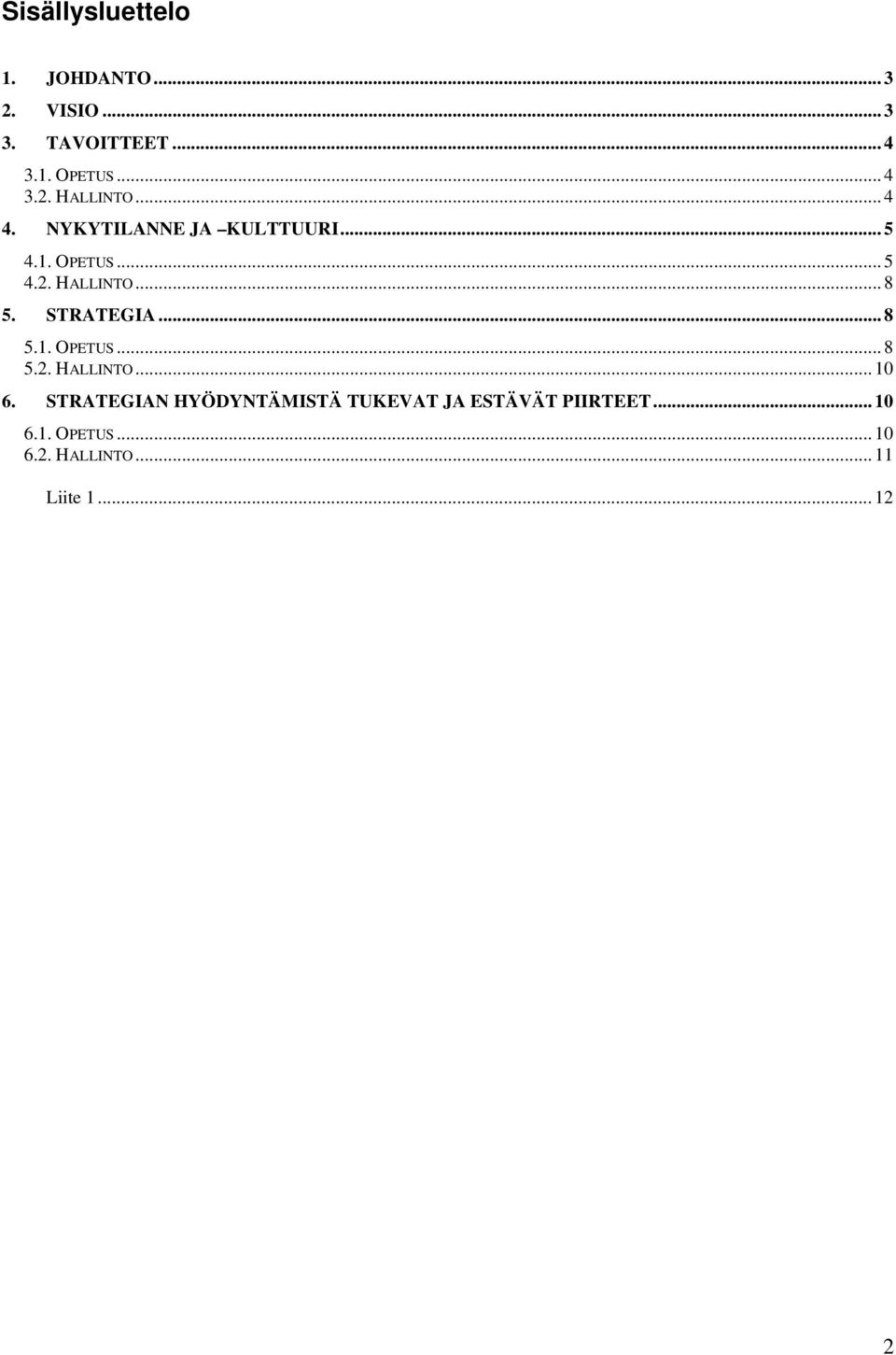 STRATEGIA... 8 5.1. OPETUS... 8 5.2. HALLINTO... 10 6.