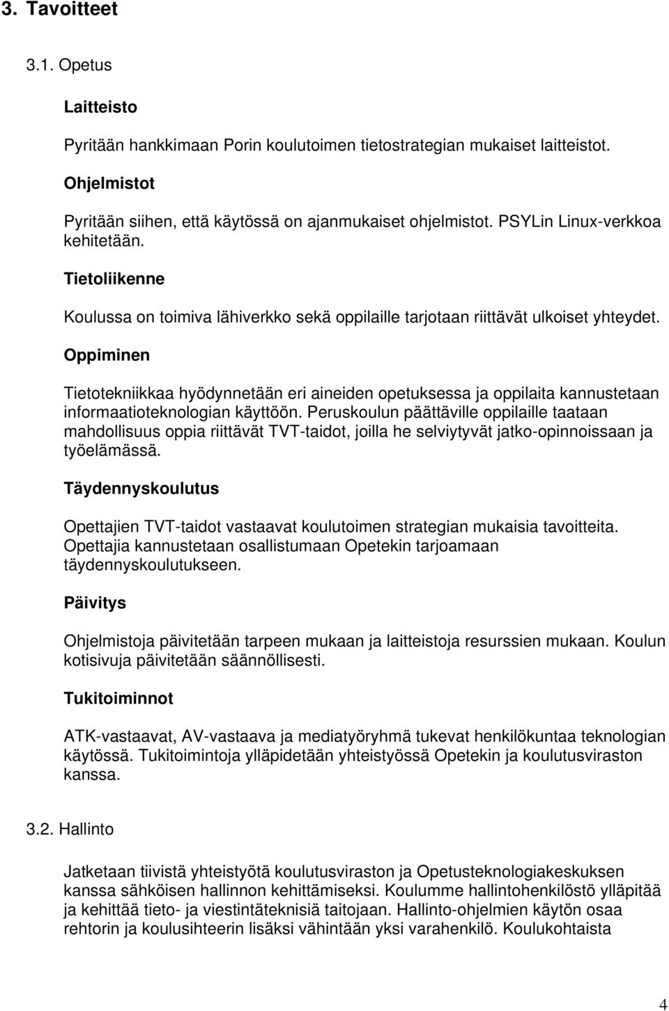 Oppiminen Tietotekniikkaa hyödynnetään eri aineiden opetuksessa ja oppilaita kannustetaan informaatioteknologian käyttöön.