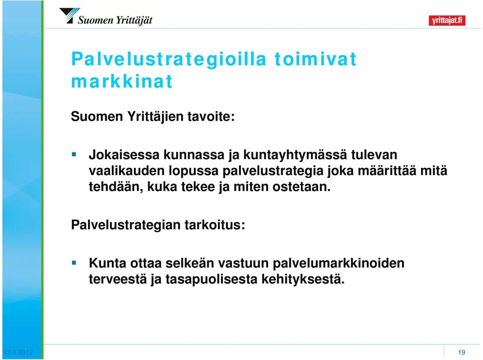 määrittää mitä tehdään, kuka tekee ja miten ostetaan.