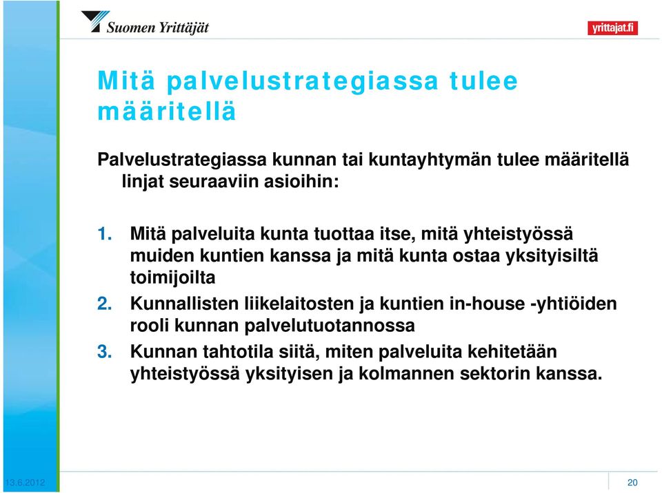 Mitä palveluita kunta tuottaa itse, mitä yhteistyössä muiden kuntien kanssa ja mitä kunta ostaa yksityisiltä