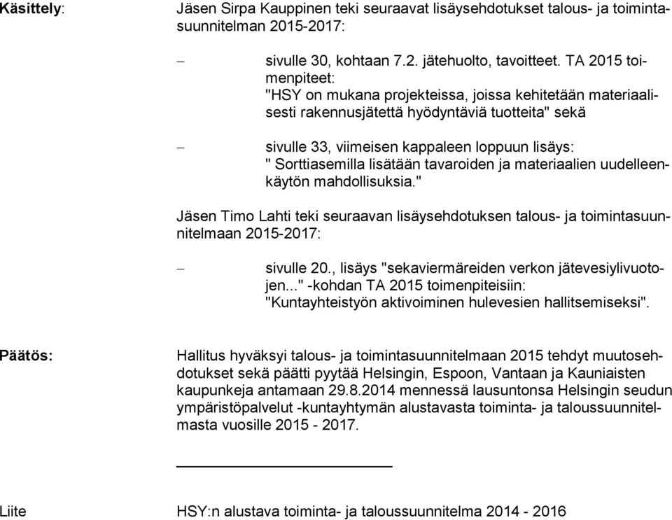 Sorttiasemilla lisätään tavaroiden ja materiaalien uu del leenkäy tön mah dol lisuk sia." Jäsen Timo Lahti teki seuraavan lisäysehdotuksen talous- ja toi min ta suunni tel maan 2015-2017: sivulle 20.