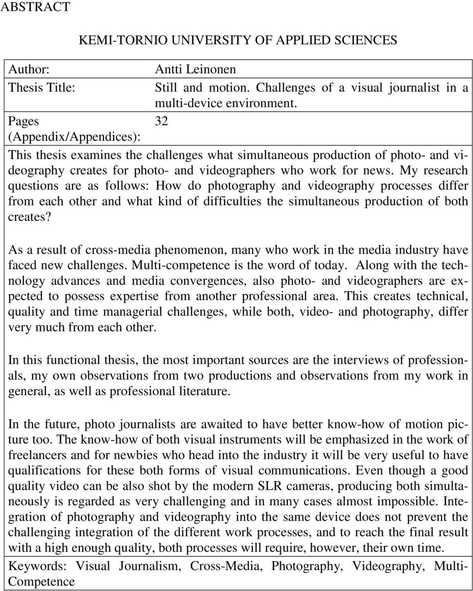 My research questions are as follows: How do photography and videography processes differ from each other and what kind of difficulties the simultaneous production of both creates?