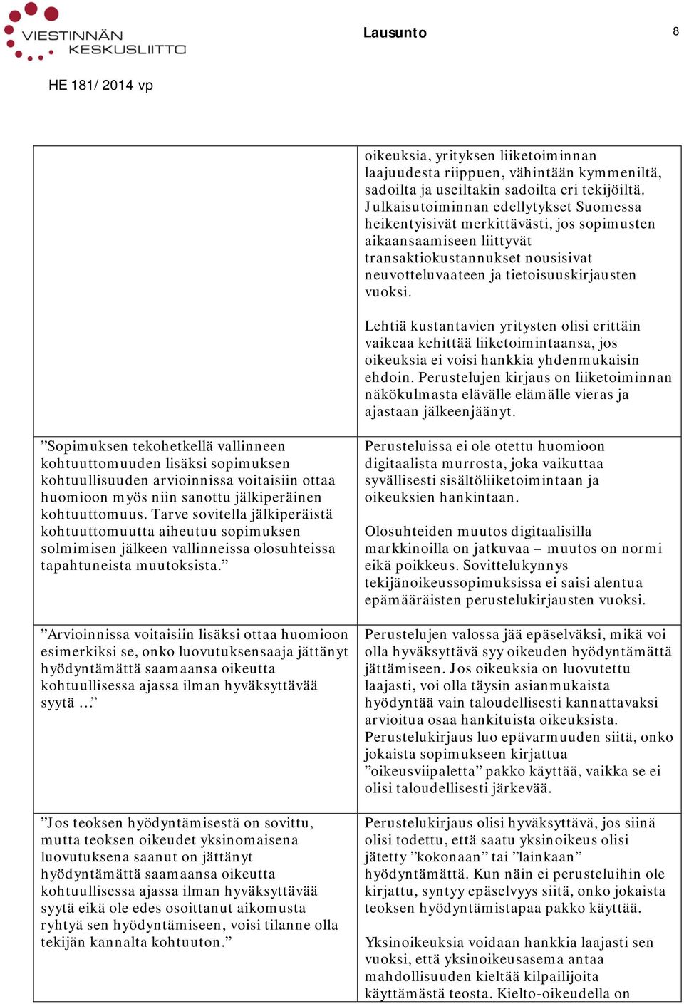 Lehtiä kustantavien yritysten olisi erittäin vaikeaa kehittää liiketoimintaansa, jos oikeuksia ei voisi hankkia yhdenmukaisin ehdoin.