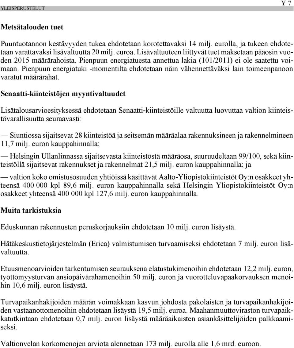 Pienpuun energiatuki -momentilta ehdotetaan näin vähennettäväksi lain toimeenpanoon varatut määrärahat.
