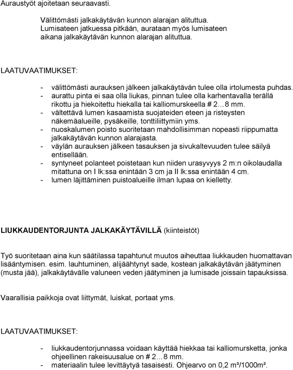 - aurattu pinta ei saa olla liukas, pinnan tulee olla karhentavalla terällä rikottu ja hiekoitettu hiekalla tai kalliomurskeella # 2 8 mm.