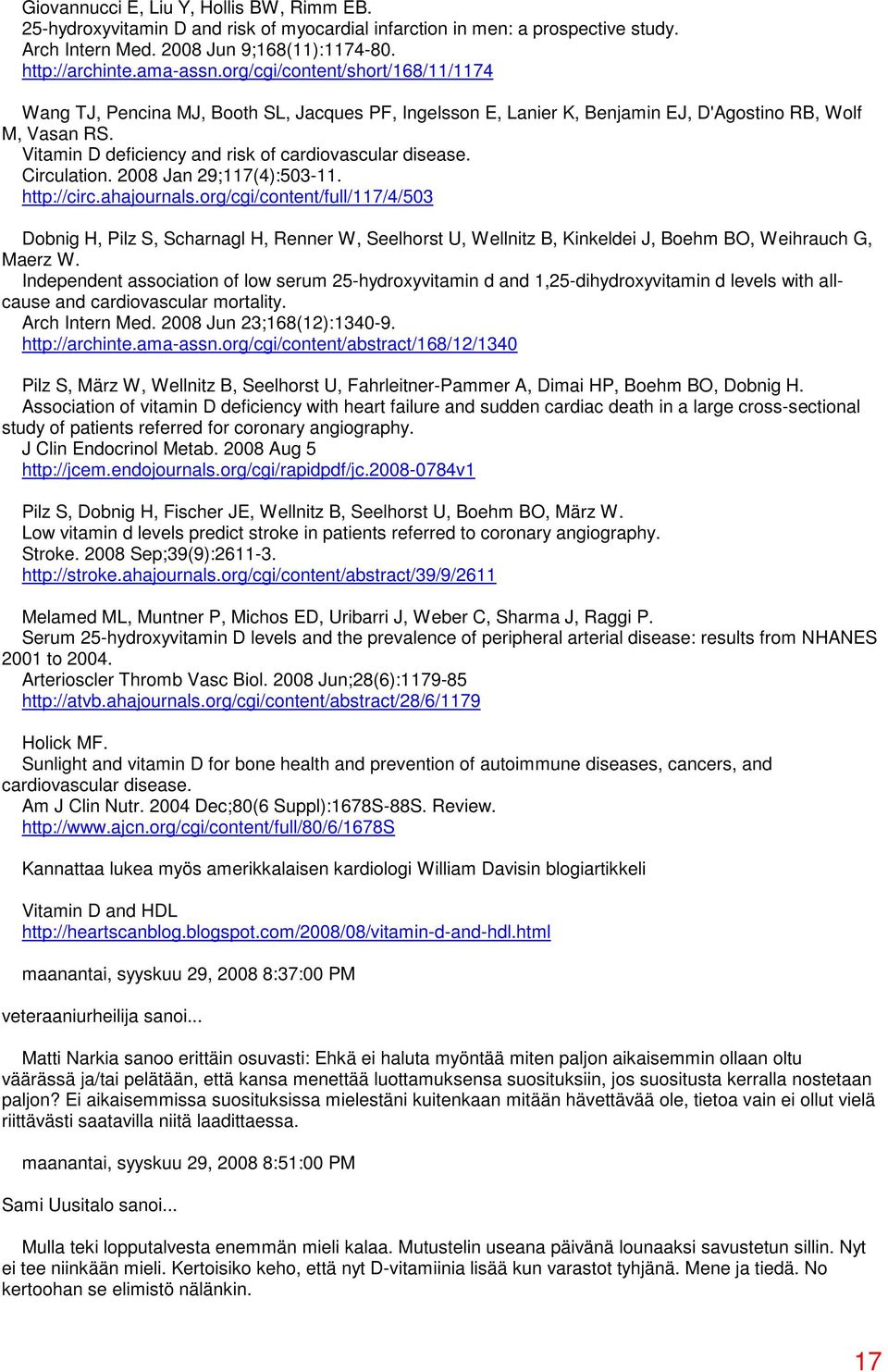 Vitamin D deficiency and risk of cardiovascular disease. Circulation. 2008 Jan 29;117(4):503-11. http://circ.ahajournals.