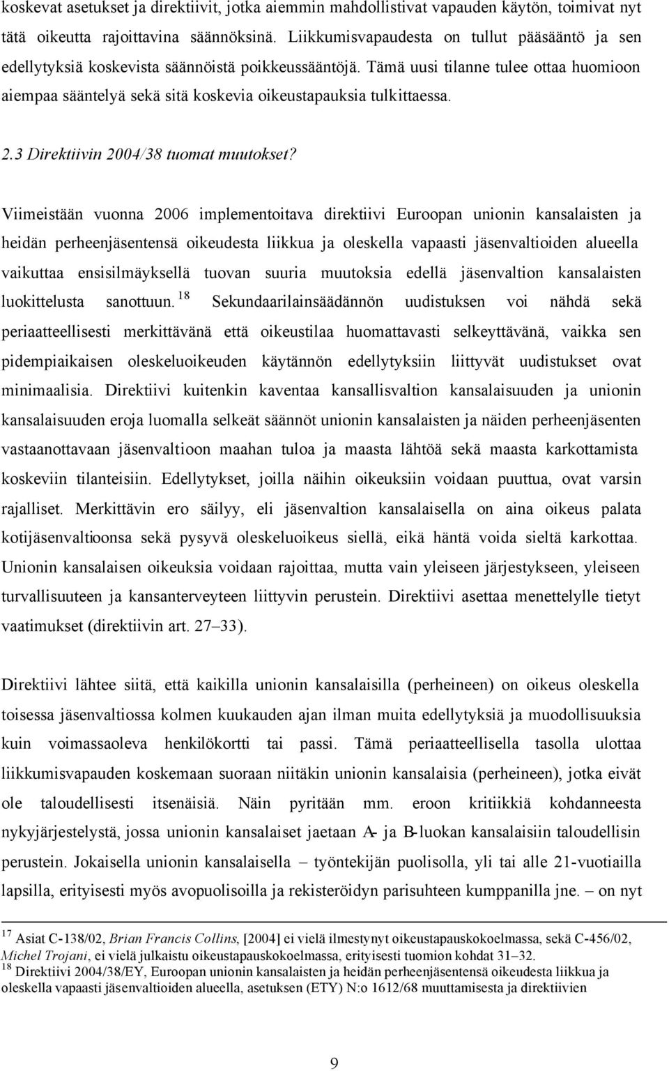 Tämä uusi tilanne tulee ottaa huomioon aiempaa sääntelyä sekä sitä koskevia oikeustapauksia tulkittaessa. 2.3 Direktiivin 2004/38 tuomat muutokset?