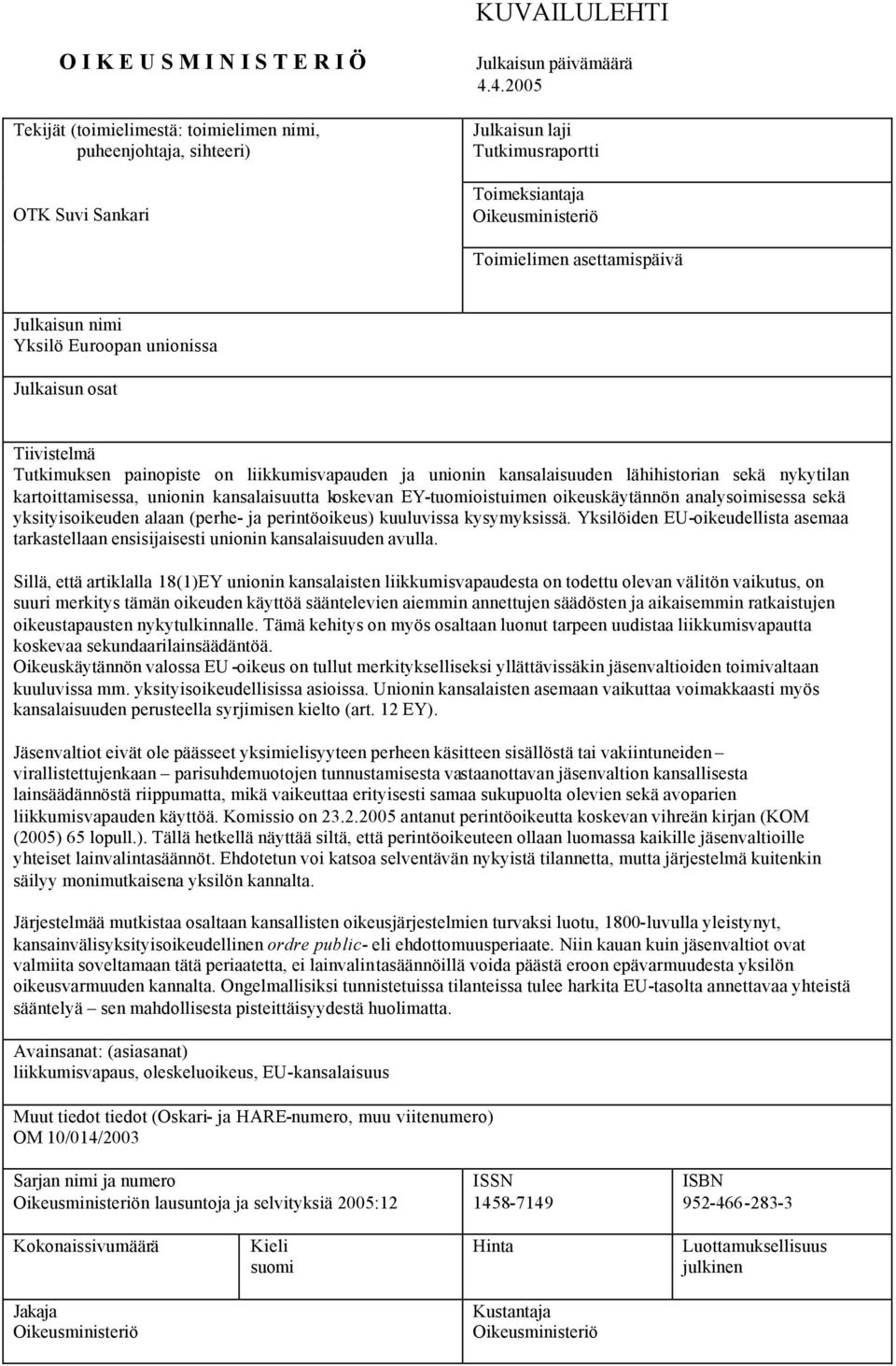 liikkumisvapauden ja unionin kansalaisuuden lähihistorian sekä nykytilan kartoittamisessa, unionin kansalaisuutta koskevan EY-tuomioistuimen oikeuskäytännön analysoimisessa sekä yksityisoikeuden