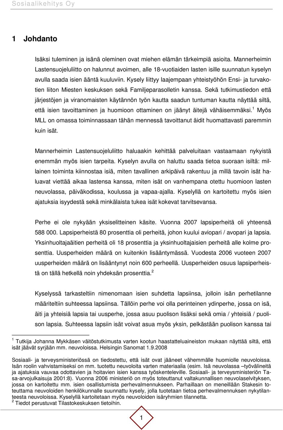 Kysely liittyy laajempaan yhteistyöhön Ensi- ja turvakotien liiton Miesten keskuksen sekä Familjeparasolletin kanssa.