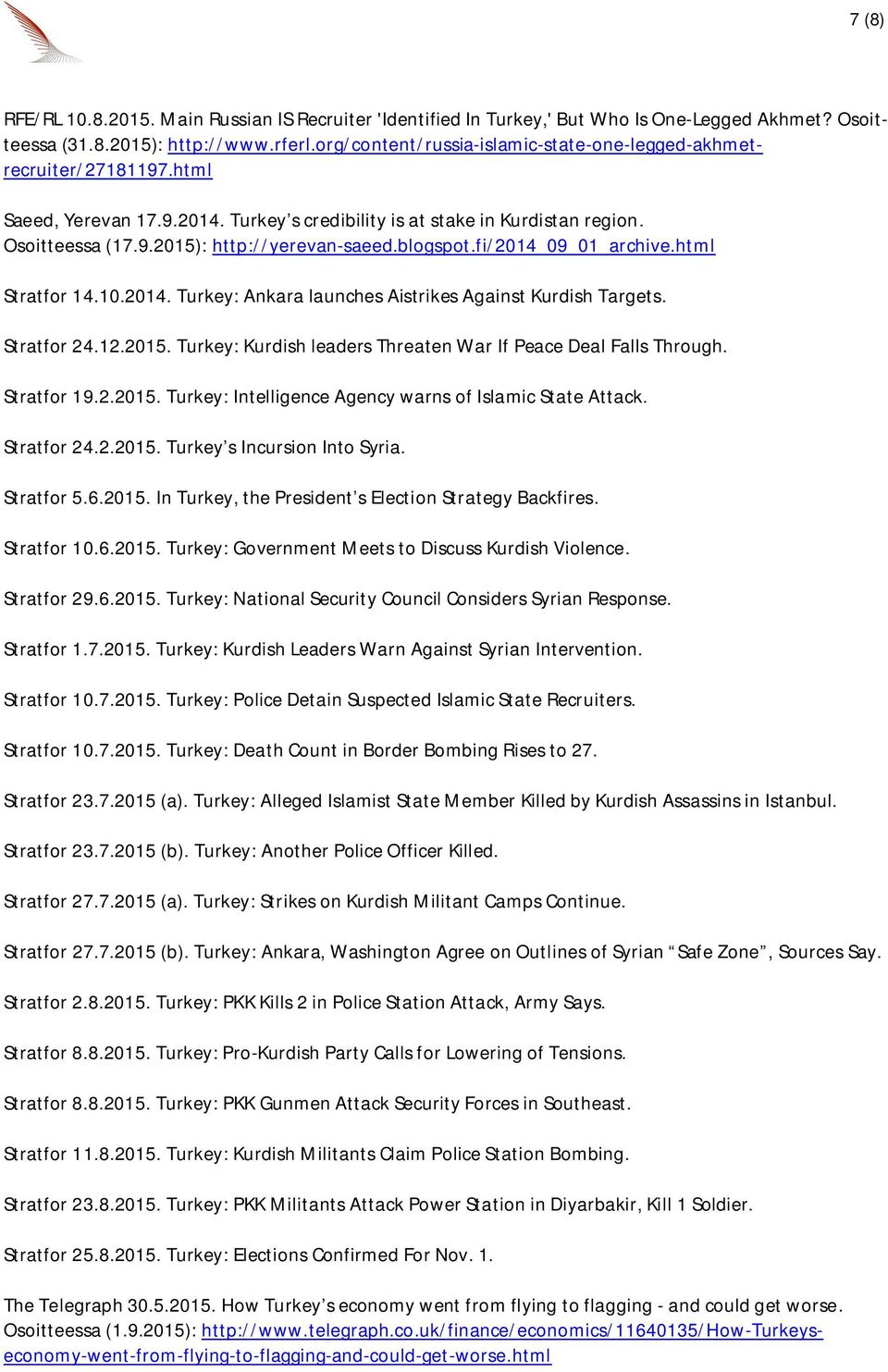 blogspot.fi/2014_09_01_archive.html Stratfor 14.10.2014. Turkey: Ankara launches Aistrikes Against Kurdish Targets. Stratfor 24.12.2015.
