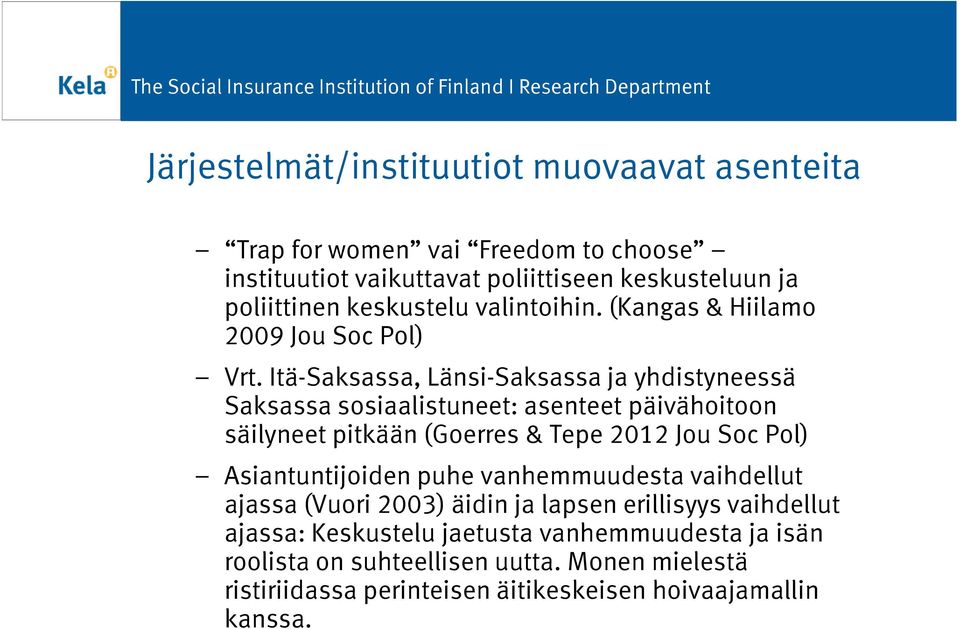 Itä-Saksassa, Länsi-Saksassa ja yhdistyneessä Saksassa sosiaalistuneet: asenteet päivähoitoon säilyneet pitkään (Goerres& Tepe 2012 Jou Soc Pol)