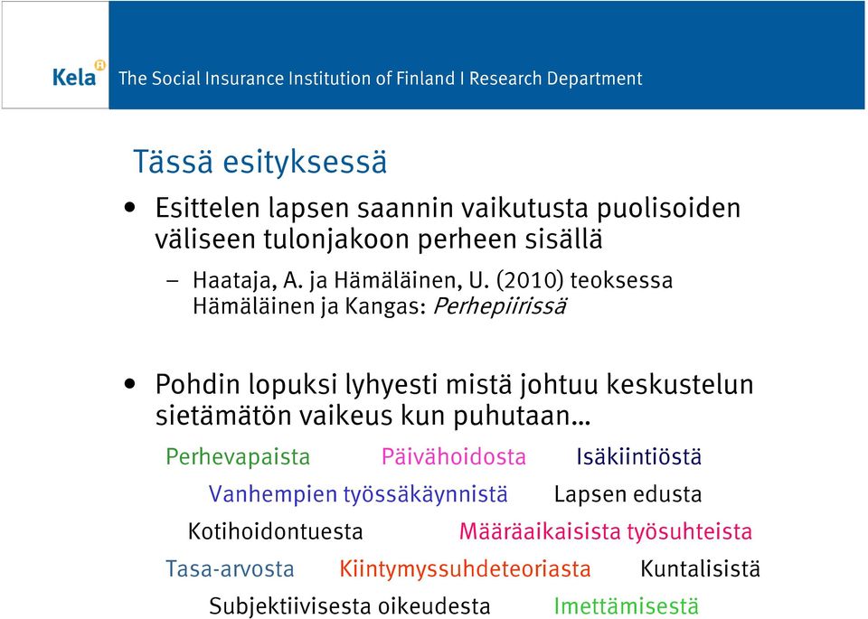 (2010) teoksessa Hämäläinen ja Kangas: Perhepiirissä Pohdin lopuksi lyhyesti mistä johtuu keskustelun sietämätön vaikeus