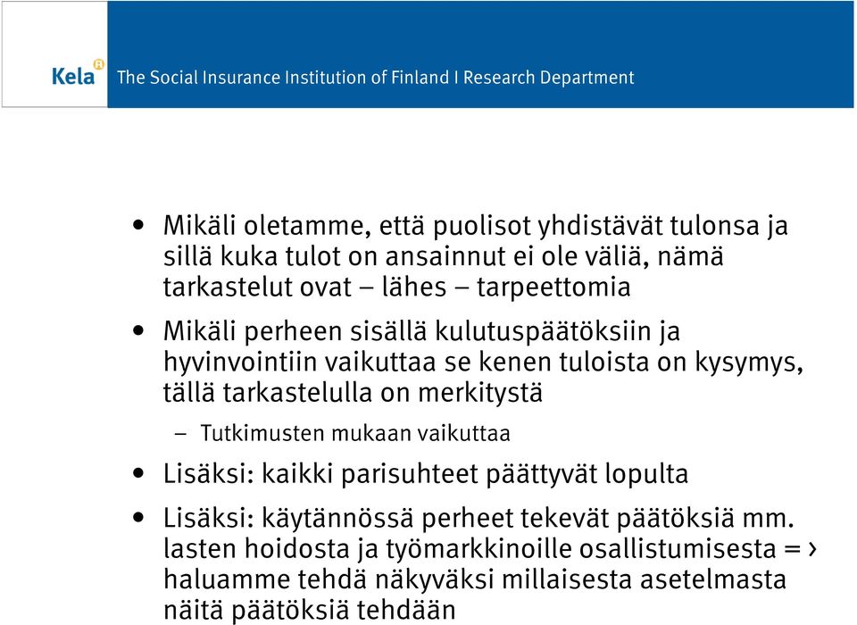 on merkitystä Tutkimusten mukaan vaikuttaa Lisäksi: kaikki parisuhteet päättyvät lopulta Lisäksi: käytännössä perheet tekevät