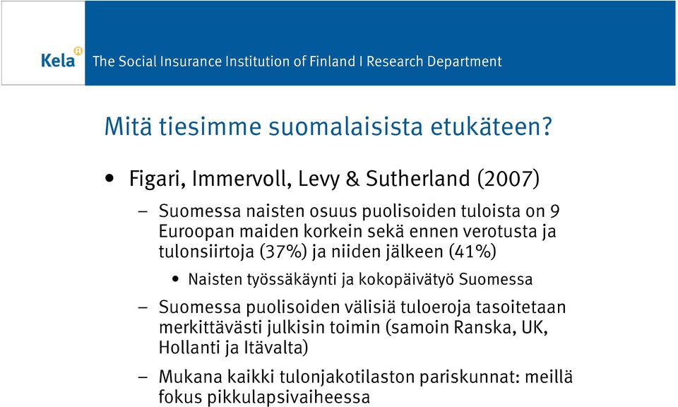 sekä ennen verotusta ja tulonsiirtoja (37%) ja niiden jälkeen (41%) Naisten työssäkäynti ja kokopäivätyö Suomessa
