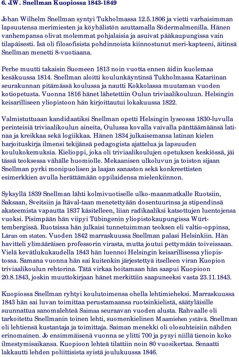 Perhe muutti takaisin Suomeen 1813 noin vuotta ennen äidin kuolemaa kesäkuussa 1814.