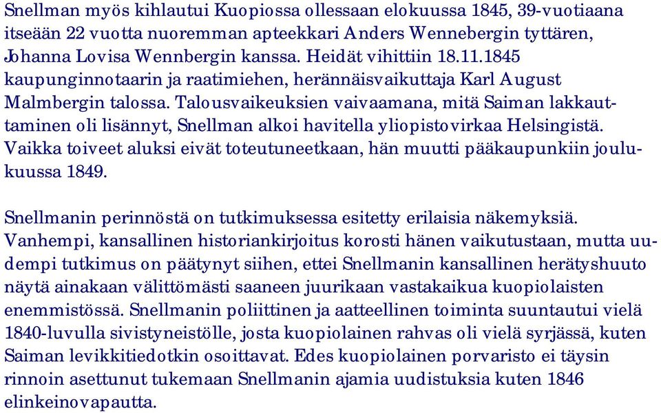 Talousvaikeuksien vaivaamana, mitä Saiman lakkauttaminen oli lisännyt, Snellman alkoi havitella yliopistovirkaa Helsingistä.