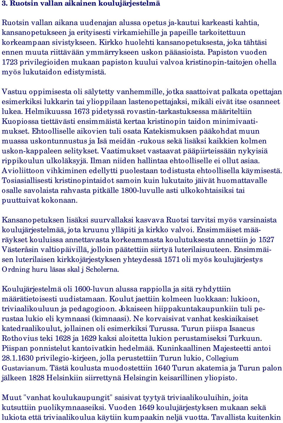 Papiston vuoden 1723 privilegioiden mukaan papiston kuului valvoa kristinopin-taitojen ohella myös lukutaidon edistymistä.