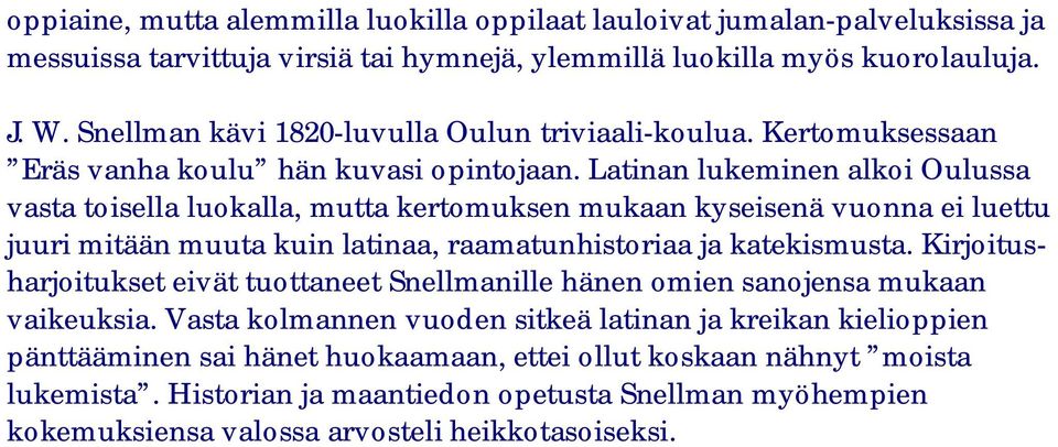 Latinan lukeminen alkoi Oulussa vasta toisella luokalla, mutta kertomuksen mukaan kyseisenä vuonna ei luettu juuri mitään muuta kuin latinaa, raamatunhistoriaa ja katekismusta.