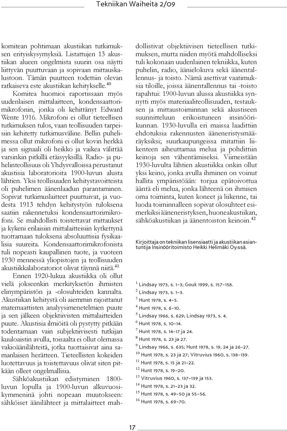 40 Komitea huomioi raportissaan myös uudenlaisen mittalaitteen, kondensaattorimikrofonin, jonka oli kehittänyt Edward Wente 1916.