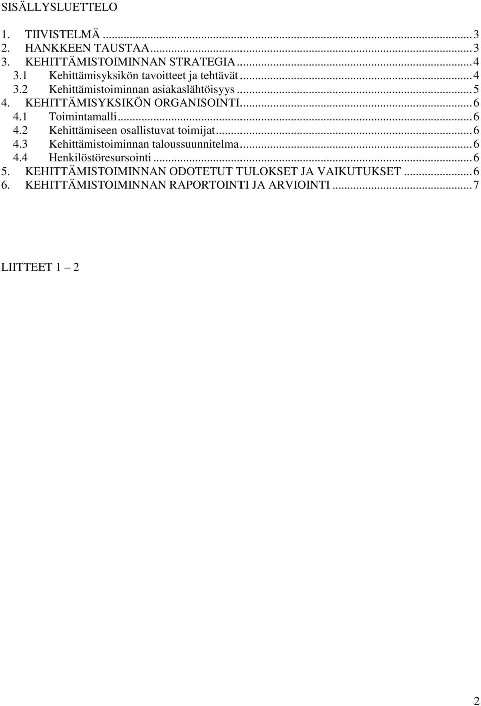 KEHITTÄMISYKSIKÖN ORGANISOINTI... 6 4.1 Toimintamalli... 6 4.2 Kehittämiseen osallistuvat toimijat... 6 4.3 Kehittämistoiminnan taloussuunnitelma.