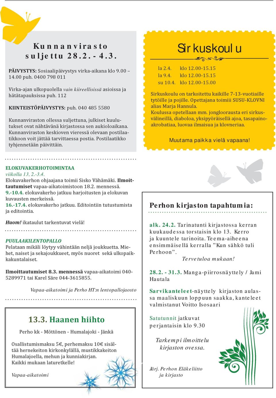 Kunnanviraston keskioven vieressä olevaan postilaatikkoon voit jättää tarvittaessa postia. Postilaatikko tyhjennetään päivittäin. Sirkuskoulu la 2.4. klo 12.00-15.