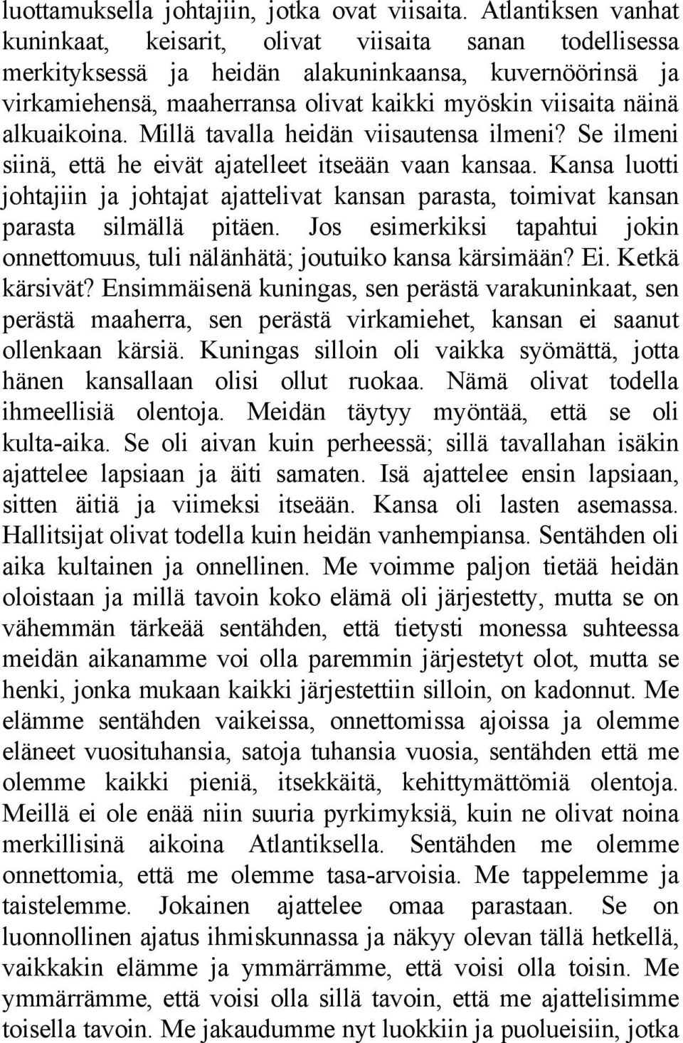 alkuaikoina. Millä tavalla heidän viisautensa ilmeni? Se ilmeni siinä, että he eivät ajatelleet itseään vaan kansaa.