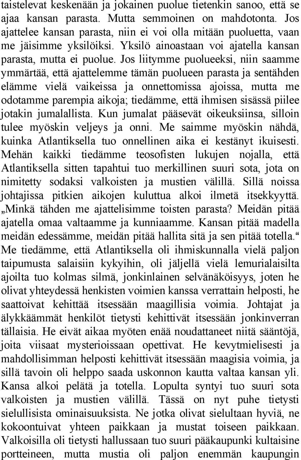 Jos liitymme puolueeksi, niin saamme ymmärtää, että ajattelemme tämän puolueen parasta ja sentähden elämme vielä vaikeissa ja onnettomissa ajoissa, mutta me odotamme parempia aikoja; tiedämme, että