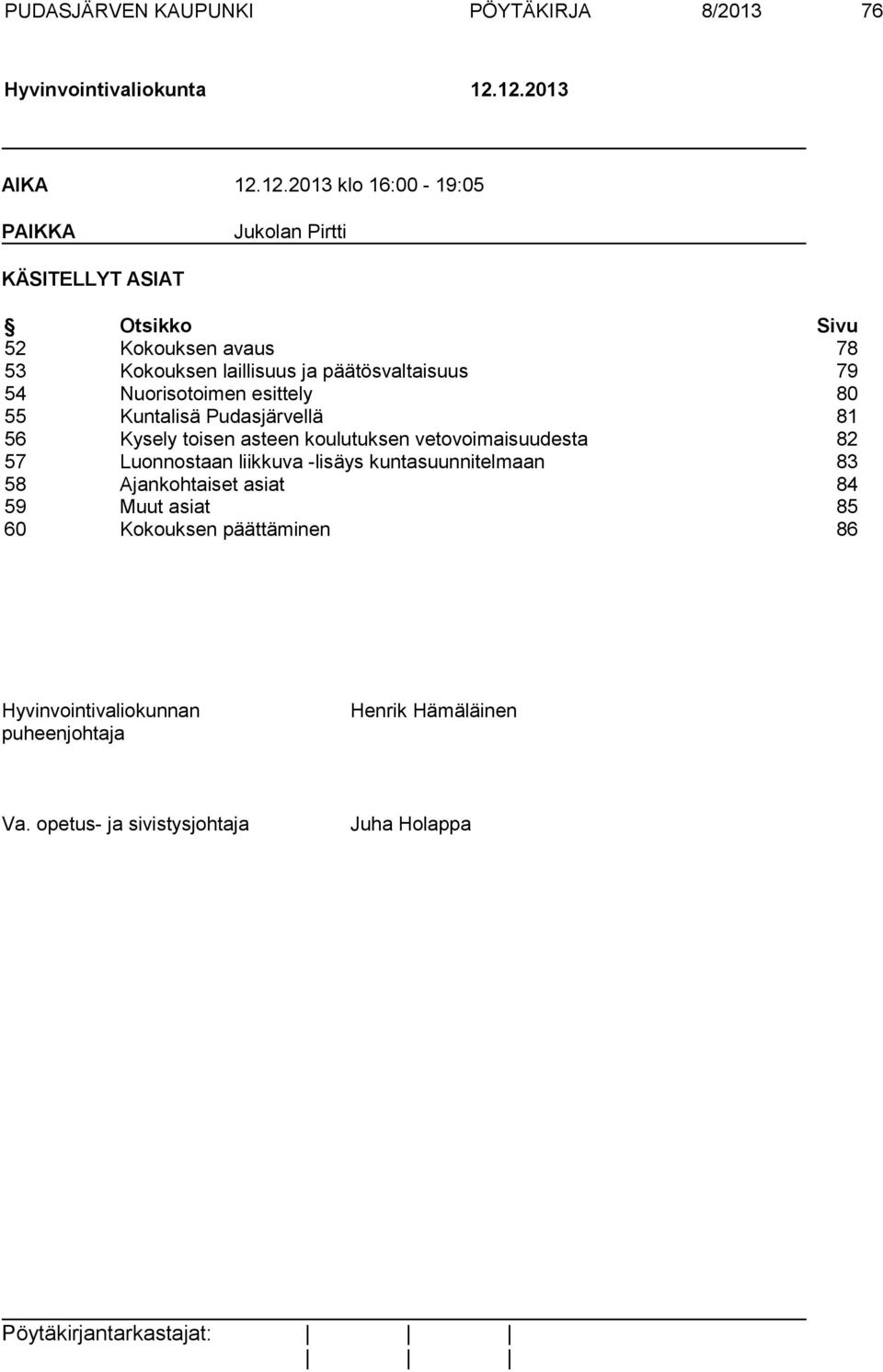 päätösvaltaisuus 79 54 Nuorisotoimen esittely 80 55 Kuntalisä Pudasjärvellä 81 56 Kysely toisen asteen koulutuksen vetovoimaisuudesta 82 57