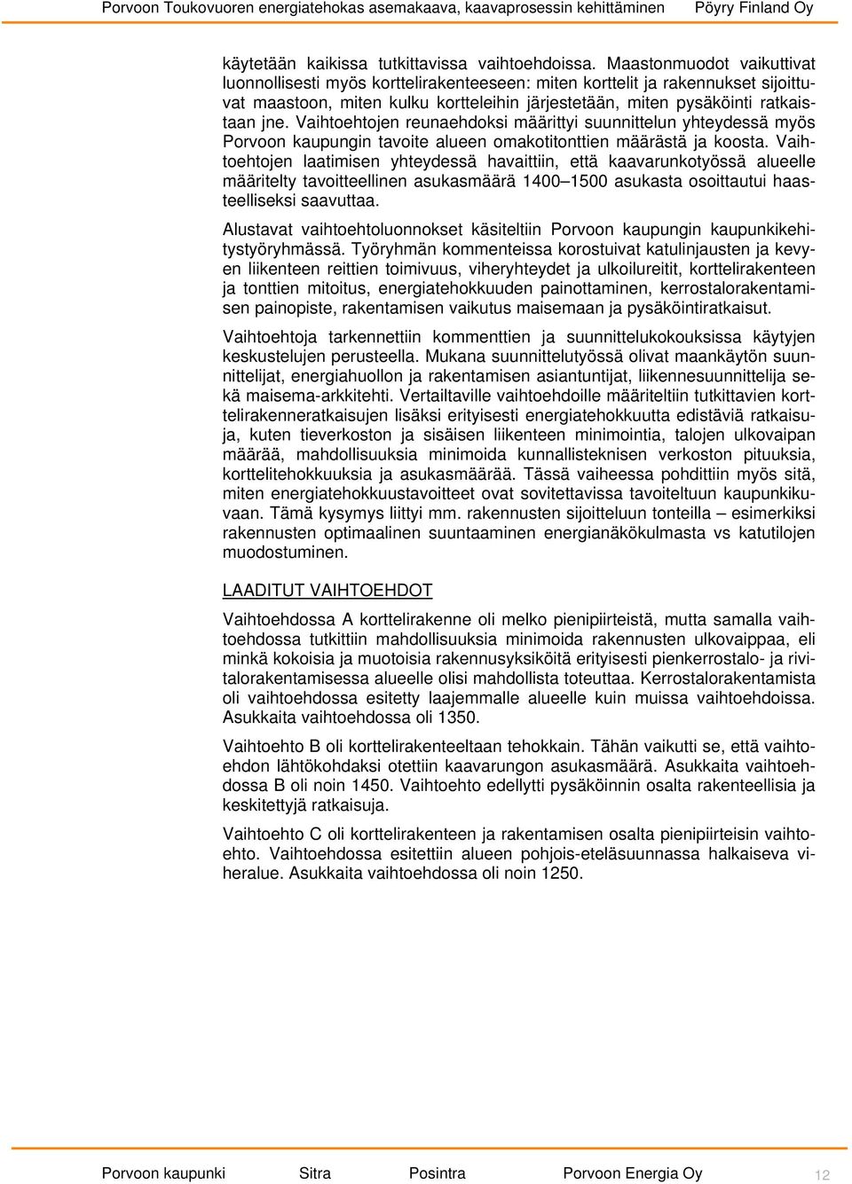 Vaihtoehtojen reunaehdoksi määrittyi suunnittelun yhteydessä myös Porvoon kaupungin tavoite alueen omakotitonttien määrästä ja koosta.