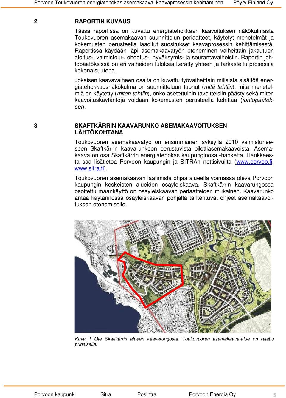 Raportin johtopäätöksissä on eri vaiheiden tuloksia kerätty yhteen ja tarkasteltu prosessia kokonaisuutena.