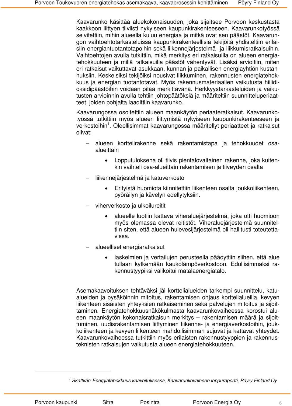 Kaavarungon vaihtoehtotarkasteluissa kaupunkirakenteellisia tekijöitä yhdisteltiin erilaisiin energiantuotantotapoihin sekä liikennejärjestelmä- ja liikkumisratkaisuihin.