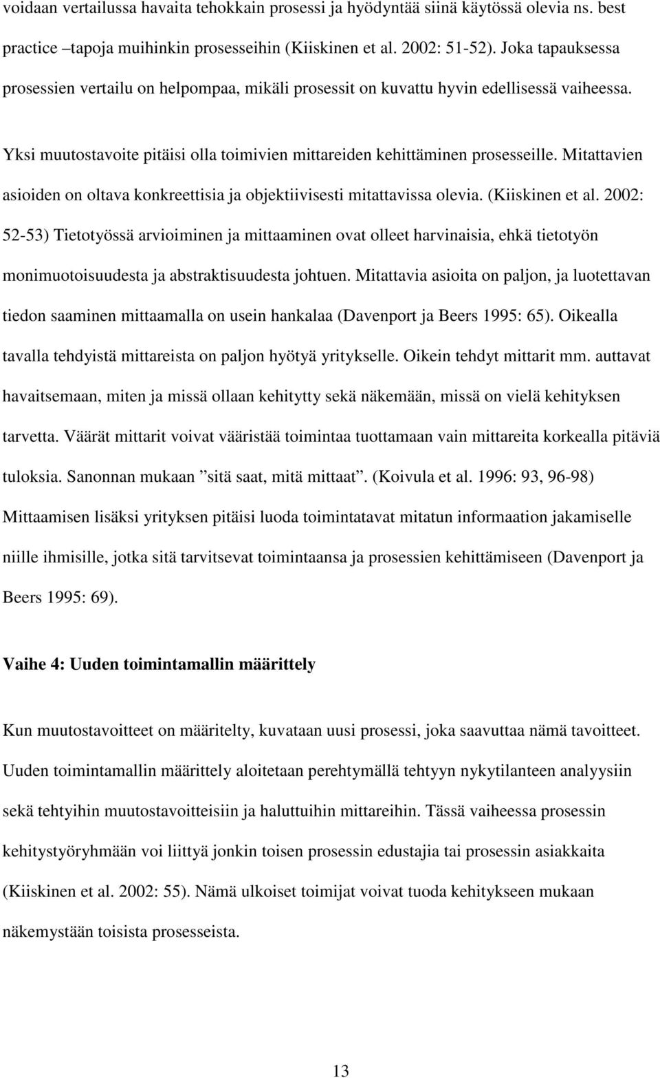 Mitattavien asioiden on oltava konkreettisia ja objektiivisesti mitattavissa olevia. (Kiiskinen et al.