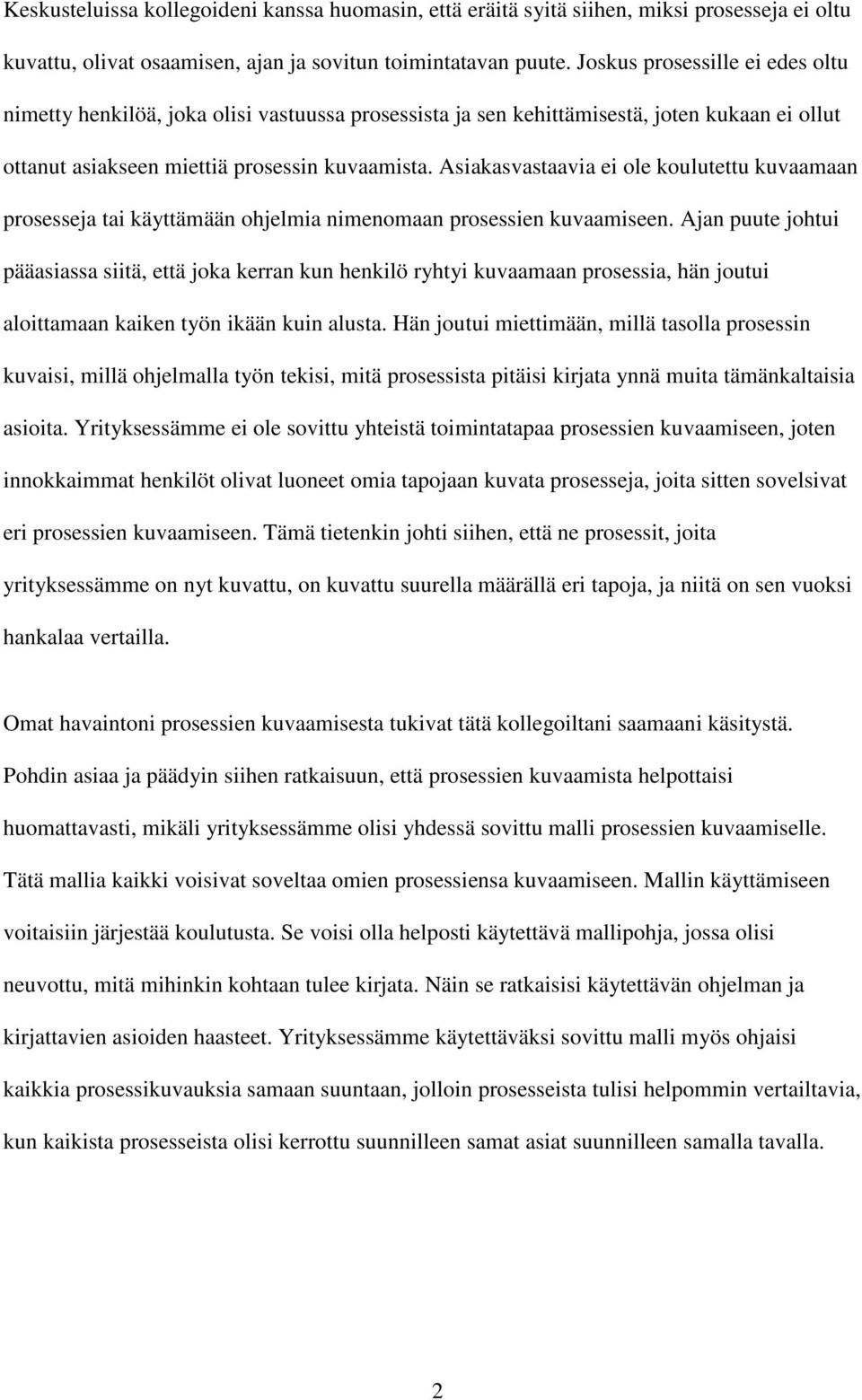 Asiakasvastaavia ei ole koulutettu kuvaamaan prosesseja tai käyttämään ohjelmia nimenomaan prosessien kuvaamiseen.