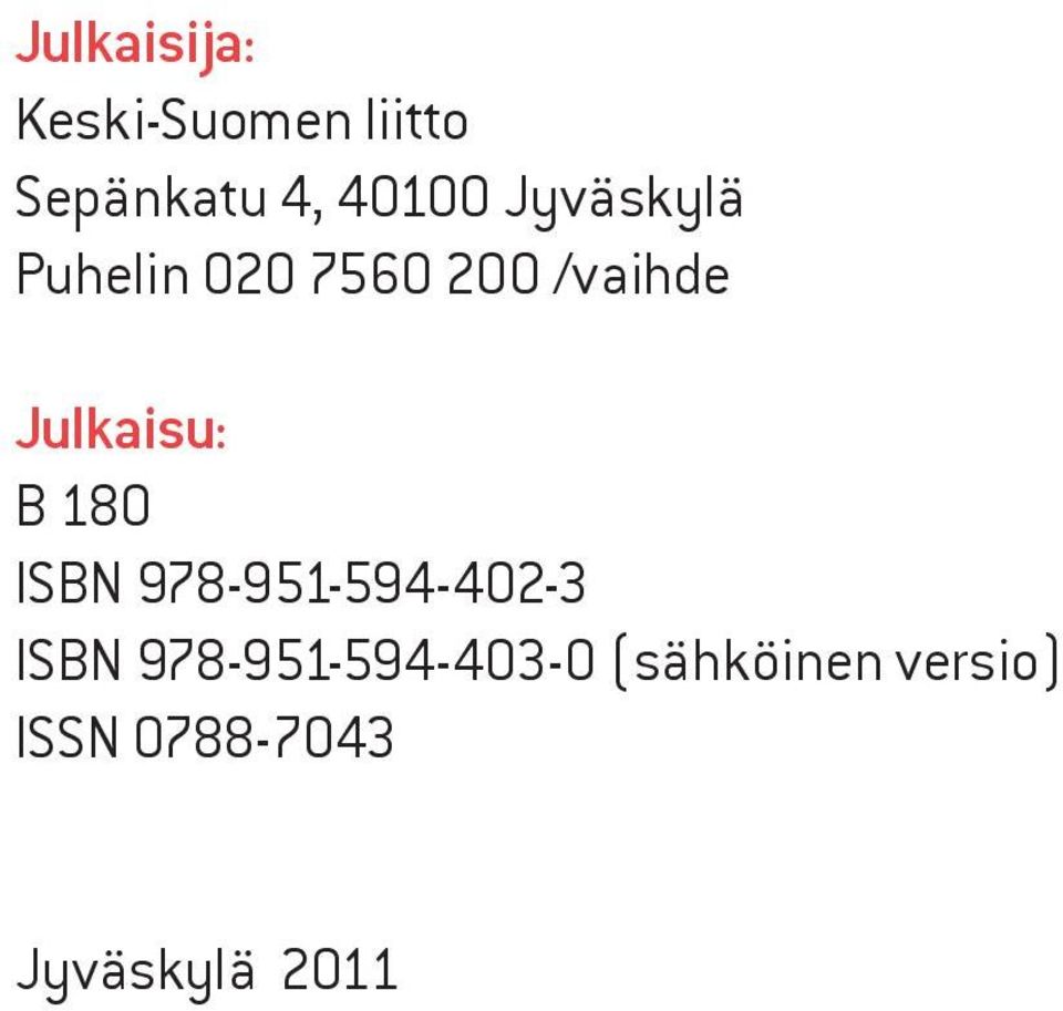 Julkaisu: B 180 ISBN 978-951-594-402-3 ISBN