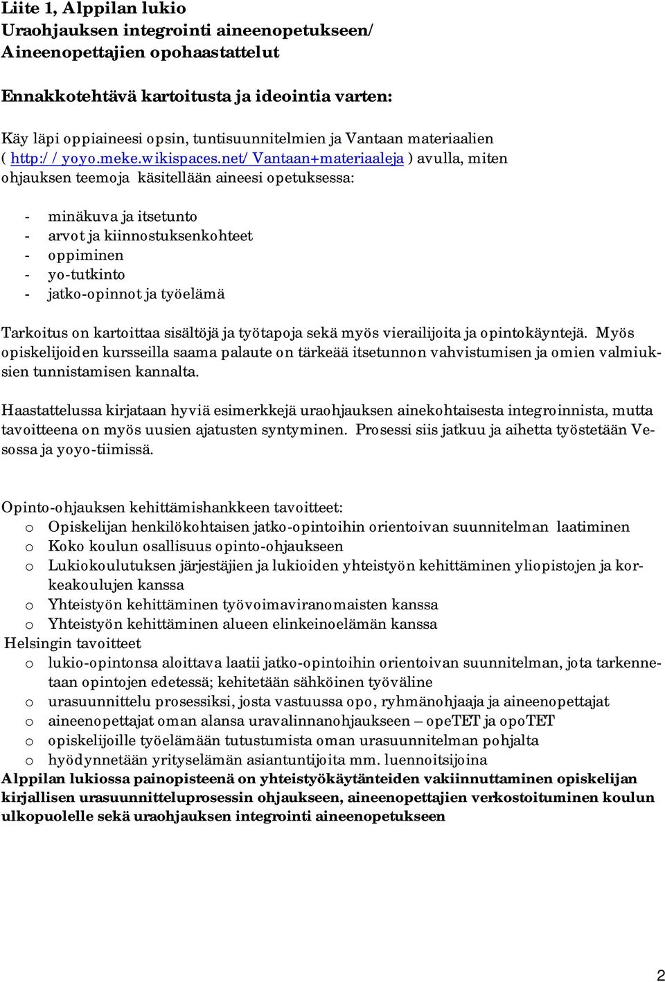 net/vantaan+materiaaleja ) avulla, miten ohjauksen teemoja käsitellään aineesi opetuksessa: - minäkuva ja itsetunto - arvot ja kiinnostuksenkohteet - oppiminen - yo-tutkinto - jatko-opinnot ja