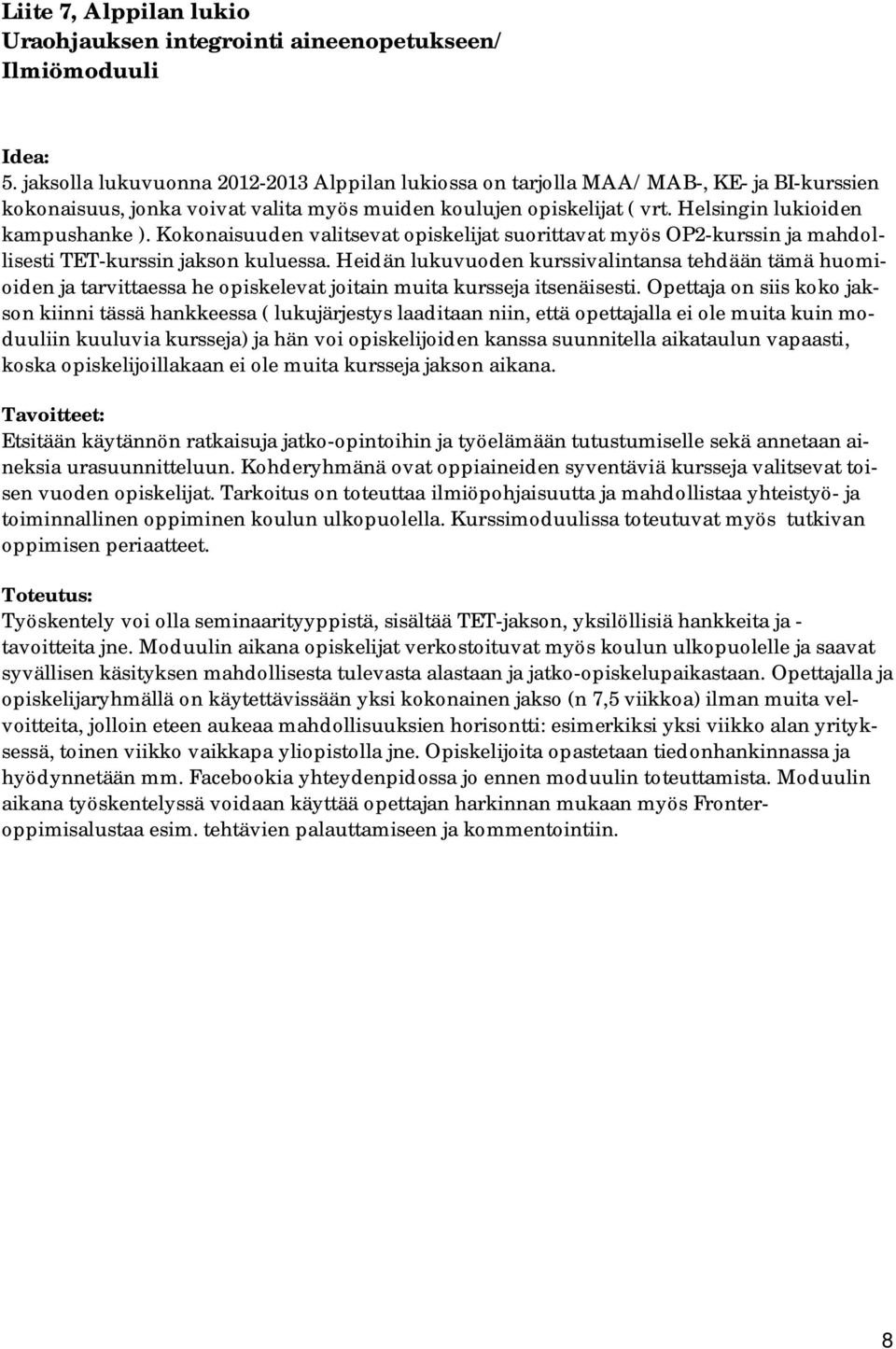 Kokonaisuuden valitsevat opiskelijat suorittavat myös OP2-kurssin ja mahdollisesti TET-kurssin jakson kuluessa.