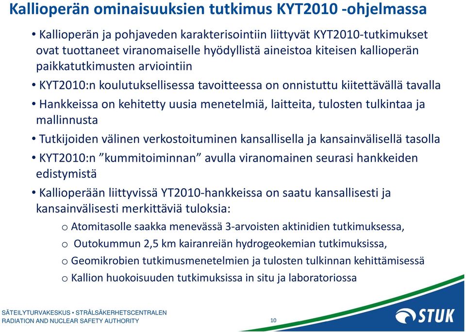 välinen verkstituminen kansallisella ja kansainvälisellä taslla KYT2010:n kummitiminnan avulla viranmainen seurasi hankkeiden edistymistä Kalliperään liittyvissä YT2010 hankkeissa n saatu