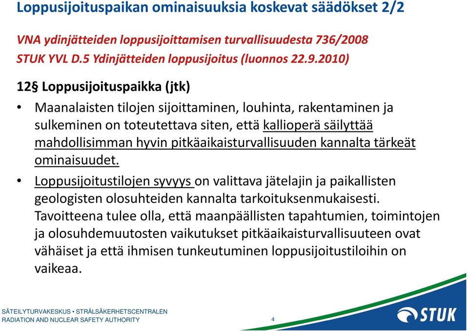 pitkäaikaisturvallisuuden kannalta tärkeät minaisuudet. Lppusijitustiljen syvyys n valittava jätelajin ja paikallisten gelgisten lsuhteiden kannalta tarkituksenmukaisesti.